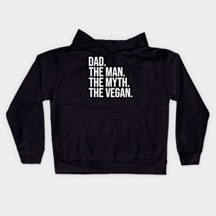 Dad, the man, the myth, the vegan, vegan dads, christmas gifts 2023, fathers day 2024 Kids Hoodie